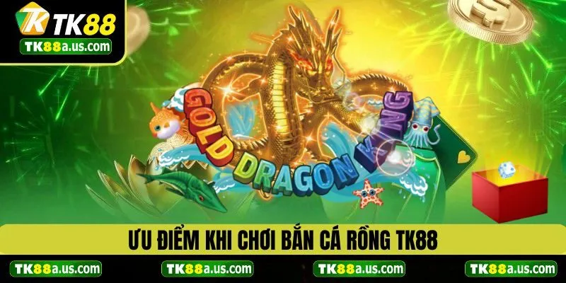 Điểm nổi bật khi chơi bắn cá rồng TK88