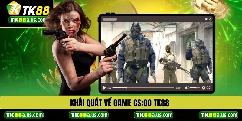 Khái quát về trò chơi CS:GO TK88