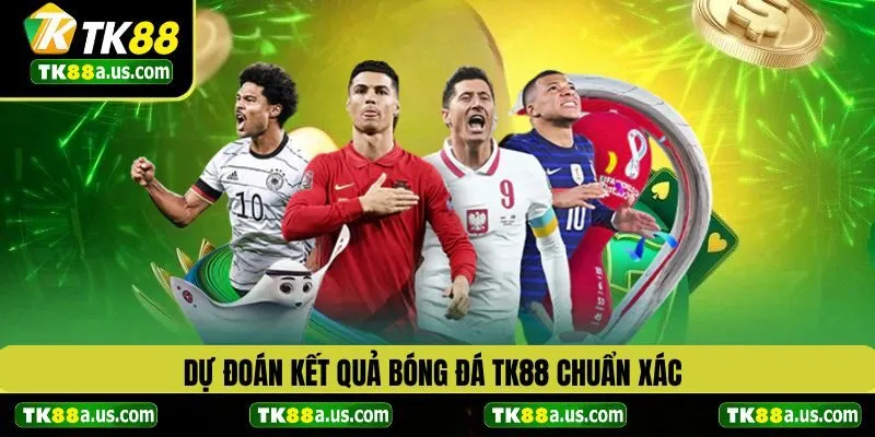 Dự Đoán Kết Quả Bóng Đá TK88