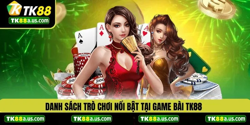 Danh sách trò chơi nổi bật tại game bài TK88
