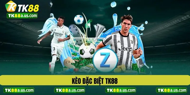 Kèo Đặc Biệt TK88