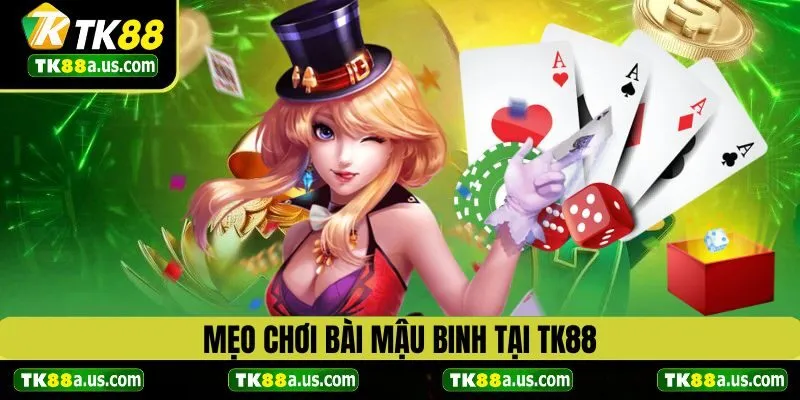 Tổng hợp các mẹo chơi Mậu Binh TK88 hiệu quả