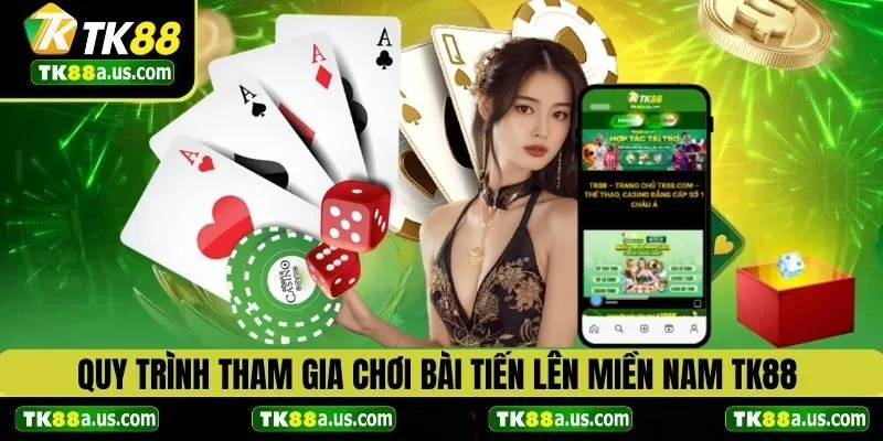 Quy trình tham gia chơi tiến lên miền nam TK88