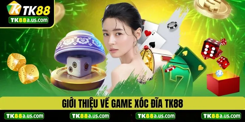 Tổng quan đôi nét về game xóc đĩa TK88